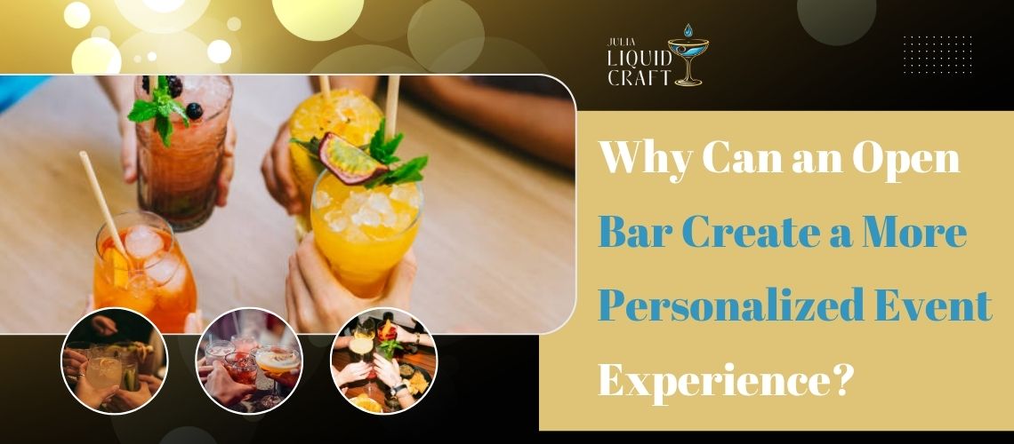 Why Can an Open Bar Create a More Personalized Event Experience?